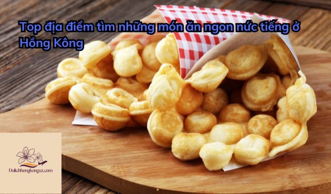 Top địa điểm tìm những món ăn ngon nức tiếng ở Hồng Kông