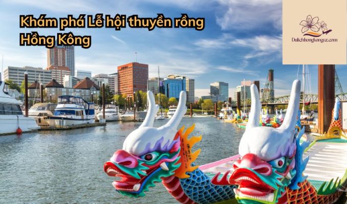 Khám phá Lễ hội thuyền rồng Hồng Kông